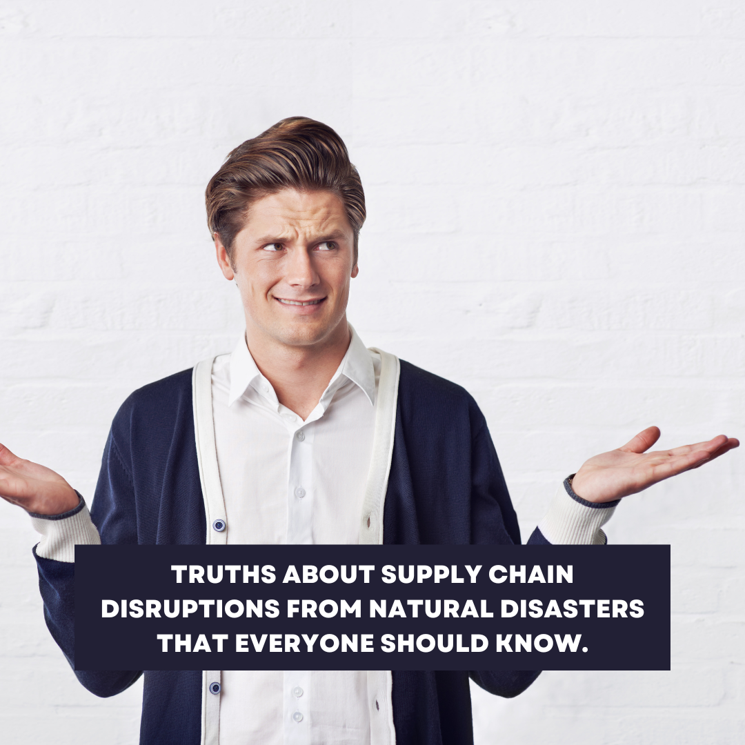 Truths about supply chain disruptions from natural disasters that everyone should know.